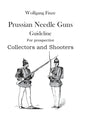 Prussian Needle Guns: Guideline for prospective Collectors and Shooters - Paperback