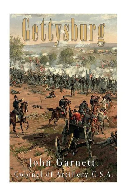 Gettysburg: A Complete Historical Narrative of the Battle of Gettysburg, and the Campaign Preceding It - Paperback