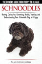Schnoodles - The Owners Guide from Puppy to Old Age - Choosing, Caring for, Grooming, Health, Training and Understanding Your Schnoodle Dog - Paperback