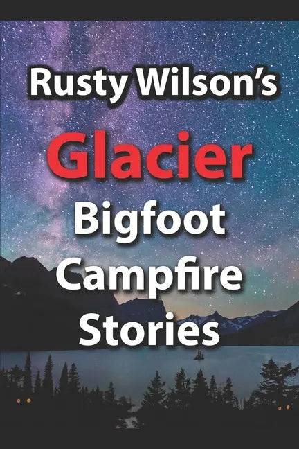 Rusty Wilson's Glacier Bigfoot Campfire Stories - Paperback