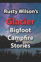 Rusty Wilson's Glacier Bigfoot Campfire Stories - Paperback