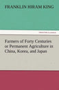 Farmers of Forty Centuries or Permanent Agriculture in China, Korea, and Japan - Paperback