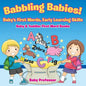 Babbling Babies! Baby's First Words, Early Learning Skills - Baby & Toddler First Word Books - Paperback