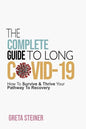 The Complete Guide To Long Covid-19: How To Survive & Thrive Your Pathway To Recovery - Paperback