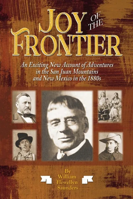 Joy of the Frontier: An Exciting New Account of Adventures in the San Juan Mounts and New Mexico in the 1880s - Paperback