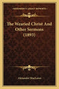 The Wearied Christ And Other Sermons (1893) - Paperback