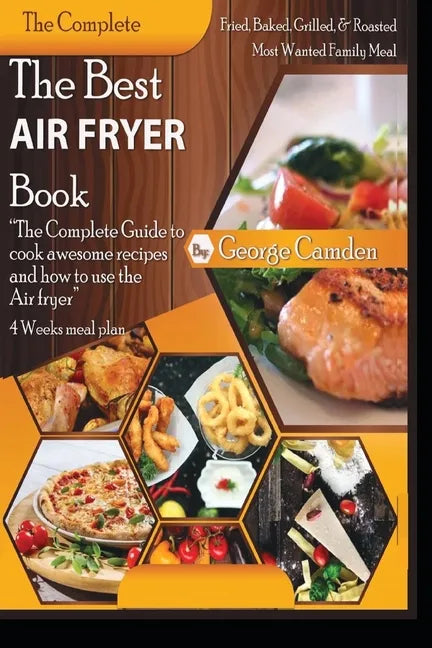 The Best Air fryer book: "The Complete Guide To Cook Awesome Recipes And How To Use The Air Fryer" - Paperback