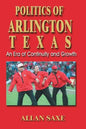 Politics of Arlington, Texas: An Era of Continuity and Growth - Paperback