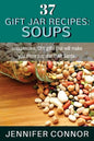 37 Gift Jar Recipes: Soups: Inexpensive, DIY gifts that will make you more popular than Santa. - Paperback