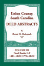 Union County, South Carolina, Deed Abstracts Volume III: Deed Books L-P, 1811-1820 [1770-1820] - Paperback