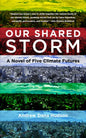 Our Shared Storm: A Novel of Five Climate Futures - Hardcover