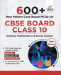 600+ New Pattern Case Study MCQs for CBSE Board Class 10 - Science, Mathematics & Social Studies - Paperback