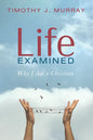Life Examined: Why I Am a Christian - Hardcover