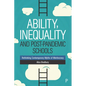 Ability, Inequality and Post-Pandemic Schools: Rethinking Contemporary Myths of Meritocracy - Paperback