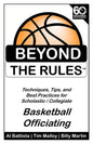 Beyond the Rules - Basketball Officiating Volume 1: Techniques, tips, and Best Practices for Scholastic / Collegiate Basketball Officials - Paperback