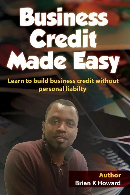 Business Credit Made Easy: Business Credit Made Easy teaches you step by step how to build a solid business credit score and business credit prof - Paperback