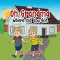Oh Grandma Where Did You Go? - Paperback