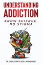 Understanding Addiction: Know Science, No Stigma - Paperback