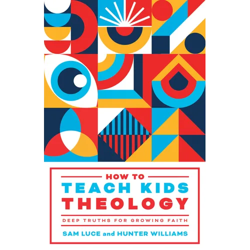 How to Teach Kids Theology: Deep Truths for Growing Faith - Paperback