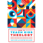 How to Teach Kids Theology: Deep Truths for Growing Faith - Paperback