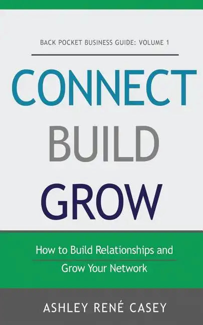Connect, Build, Grow: How to Build Relationships and Grow Your Network - Paperback