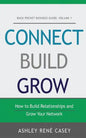 Connect, Build, Grow: How to Build Relationships and Grow Your Network - Paperback
