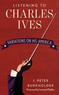 Listening to Charles Ives: Variations on His America - Hardcover