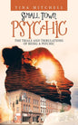 Small Town Psychic: The Trials and Tribulations of Being a Psychic - Paperback