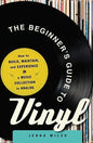 The Beginner's Guide to Vinyl: How to Build, Maintain, and Experience a Music Collection in Analog - Paperback