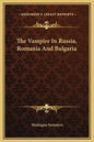 The Vampire In Russia, Romania And Bulgaria - Hardcover