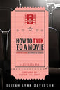 How to Talk to a Movie: Movie-Watching as a Spiritual Exercise - Paperback