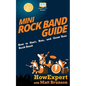 Mini Rock Band Guide: How to Start, Run, and Grow Your Rock Band - Paperback