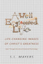 A Well-Engineered Life: Life Changing Images of Christ's Greatness -Seen Through the Lens of Science & Technology- - Paperback