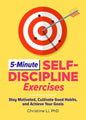 5-Minute Self-Discipline Exercises: Stay Motivated, Cultivate Good Habits, and Achieve Your Goals - Paperback