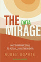 The Data Mirage: Why Companies Fail to Actually Use Their Data - Paperback