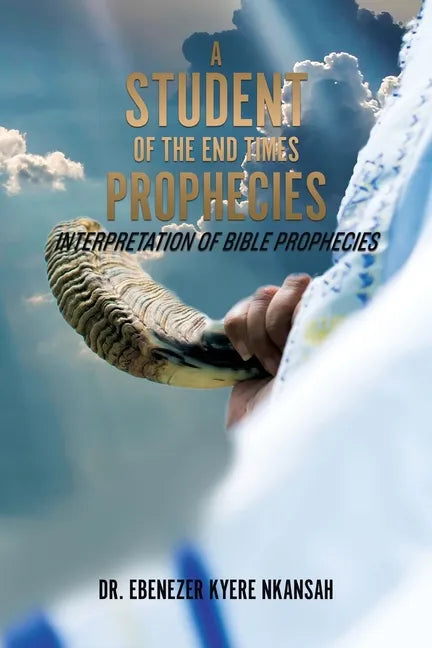 A Student of the End Times Prophecies: Interpretation of Bible Prophecies - Paperback