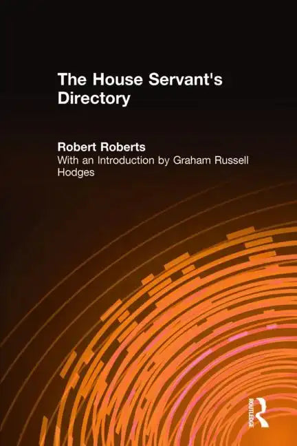 The House Servant's Directory: Or a Monitor for Private Familes: Comprising Hints on the Arrangement and Performance of Servants' Work - Paperback