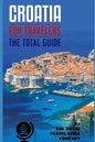 CROATIA FOR TRAVELERS. The total guide: The comprehensive traveling guide for all your traveling needs. By THE TOTAL TRAVEL GUIDE COMPANY - Paperback