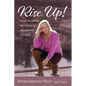 Rise Up: Uncover the Darkness, Move Into the Light, and Experience a Life of Joy! - Hardcover