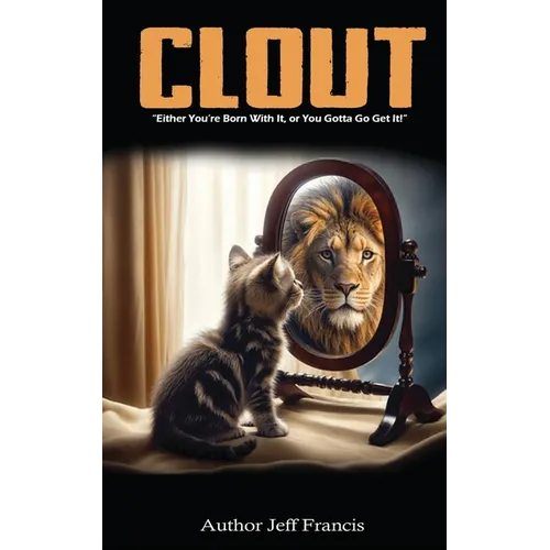 Clout: Either You're Born With It, or You Gotta' Go Get It! - Paperback