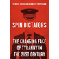 Spin Dictators: The Changing Face of Tyranny in the 21st Century - Hardcover
