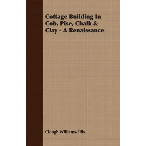 Cottage Building In Cob, Pise, Chalk & Clay - A Renaissance - Paperback