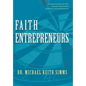 Faith Entrepreneurs: Empowering People by Faith, Nonprofit Organizational Leadership, and Entrepreneurship - Hardcover