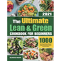 The Ultimate Lean and Green Cookbook for Beginners: 1000 Days Easy and Delicious Recipes to Help You Manage Figure and Keep Healthy by Harnessing the - Hardcover