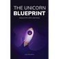 The Unicorn Blueprint: Building the DNA of Billion-Dollar Startups - Paperback