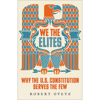 We the Elites: Why the Us Constitution Serves the Few - Hardcover