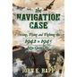The Navigation Case: Training, Flying and Fighting the 1942 to 1945 New Guinea War - Hardcover