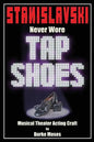 Stanislavski Never Wore Tap Shoes: Musical Theater Acting Craft - Paperback
