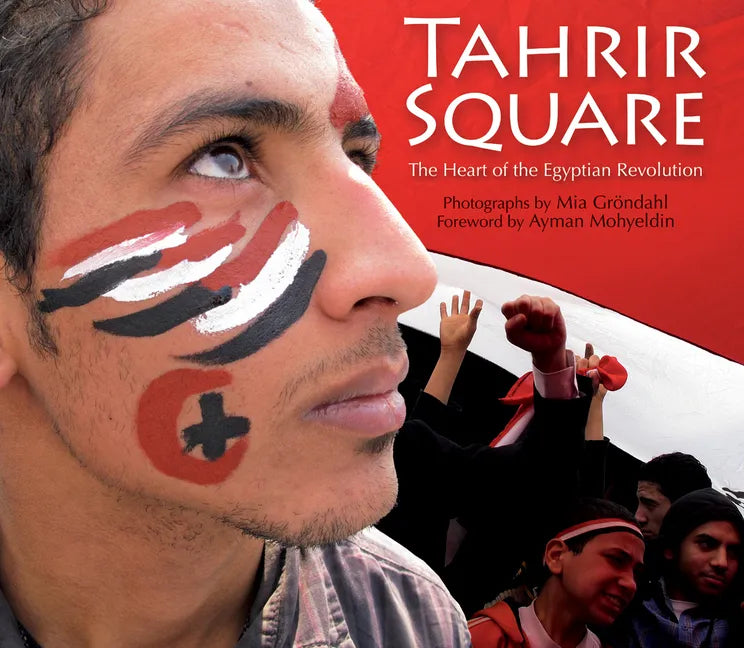 Tahrir Square: The Heart of the Egyptian Revolution - Paperback