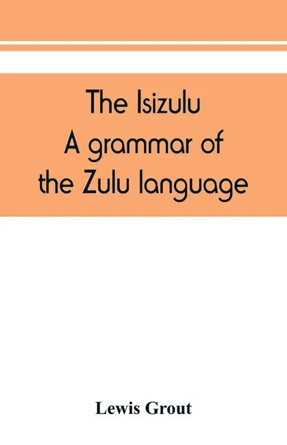 The Isizulu. A grammar of the Zulu language - Paperback